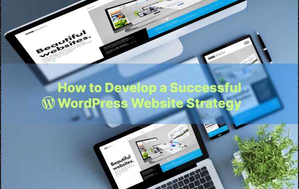 How to Develop a Successful WordPress Website Strategy